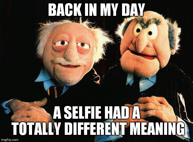 Old Man | BACK IN MY DAY; A SELFIE HAD A TOTALLY DIFFERENT MEANING | image tagged in old man | made w/ Imgflip meme maker