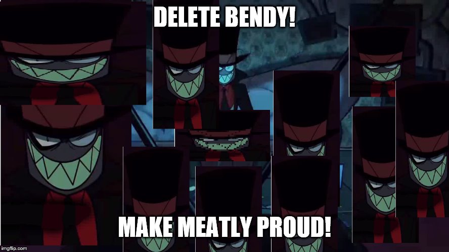 DELETE BENDY! MAKE MEATLY PROUD! | made w/ Imgflip meme maker