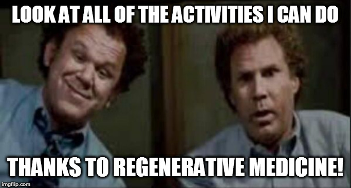 You know what's good for shoulder pain? | LOOK AT ALL OF THE ACTIVITIES I CAN DO; THANKS TO REGENERATIVE MEDICINE! | image tagged in you know what's good for shoulder pain | made w/ Imgflip meme maker