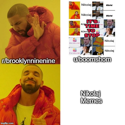 Drake Blank | u/boomshom; r/brooklynninenine; Nikolaj Memes | image tagged in drake blank,brooklynninenine | made w/ Imgflip meme maker