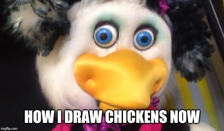 Hellen henny | HOW I DRAW CHICKENS NOW | image tagged in hellen henny | made w/ Imgflip meme maker