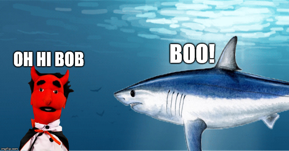 OH HI BOB; BOO! | image tagged in devil and shark | made w/ Imgflip meme maker
