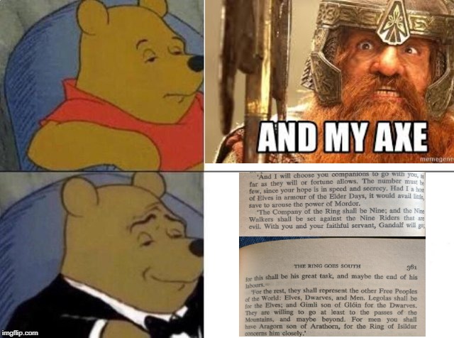 Tuxedo Winnie The Pooh Meme | image tagged in tuxedo winnie the pooh,lotrmemes | made w/ Imgflip meme maker