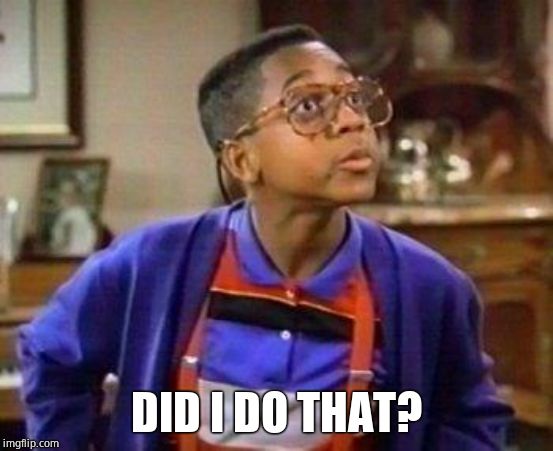 urkel | DID I DO THAT? | image tagged in urkel | made w/ Imgflip meme maker