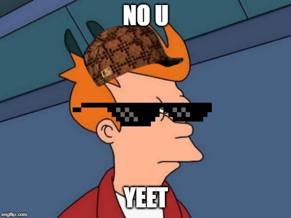 Futurama Fry Meme |  NO U; YEET | image tagged in memes,futurama fry | made w/ Imgflip meme maker