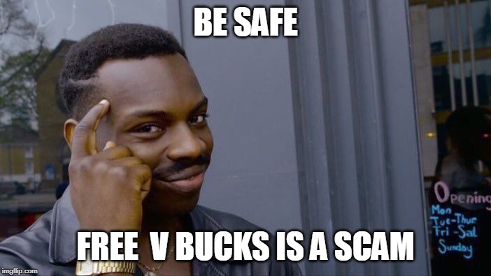 Roll Safe Think About It Meme | BE SAFE; FREE  V BUCKS IS A SCAM | image tagged in memes,roll safe think about it | made w/ Imgflip meme maker