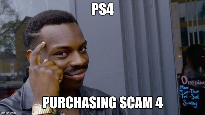 Roll Safe Think About It Meme | PS4; PURCHASING SCAM 4 | image tagged in memes,roll safe think about it | made w/ Imgflip meme maker