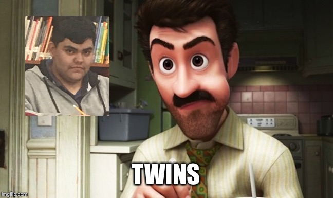 Twins | TWINS | image tagged in inside out father,funny,twins | made w/ Imgflip meme maker