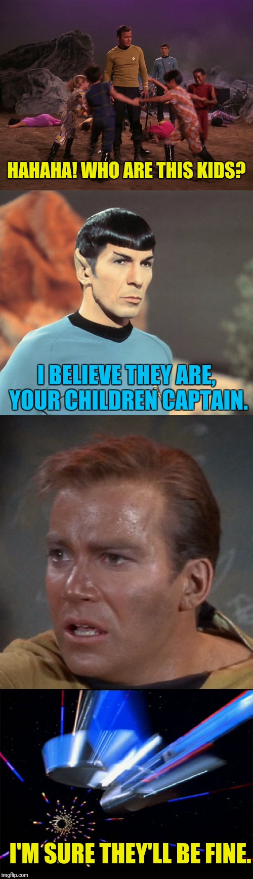 Kirk Is A Hands Off Parent | HAHAHA! WHO ARE THIS KIDS? I BELIEVE THEY ARE, YOUR CHILDREN CAPTAIN. I'M SURE THEY'LL BE FINE. | image tagged in star trek,captain kirk,spock,kirk,mr spock | made w/ Imgflip meme maker