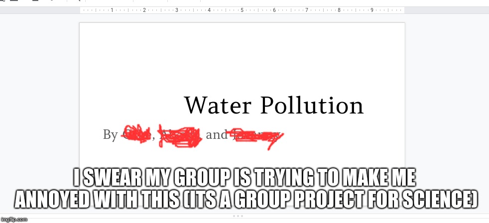 ITS OFF-CENTER EEEEEEE |  I SWEAR MY GROUP IS TRYING TO MAKE ME ANNOYED WITH THIS (ITS A GROUP PROJECT FOR SCIENCE) | image tagged in ocd,memes,funny | made w/ Imgflip meme maker