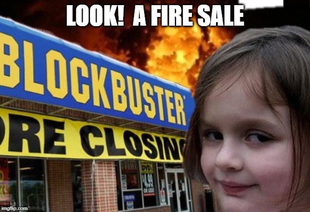 blockbuster burn girl | LOOK!  A FIRE SALE | image tagged in blockbuster burn girl | made w/ Imgflip meme maker