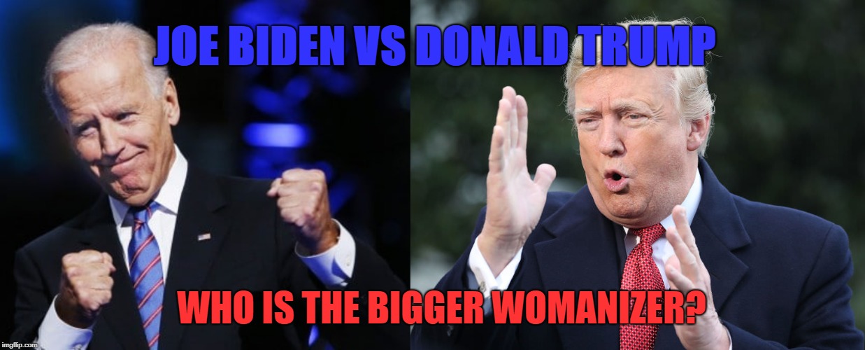 Joe Biden and Donald Trump fight over who is the bigger creep towards women | JOE BIDEN VS DONALD TRUMP; WHO IS THE BIGGER WOMANIZER? | image tagged in joe biden,donald trump,fight | made w/ Imgflip meme maker