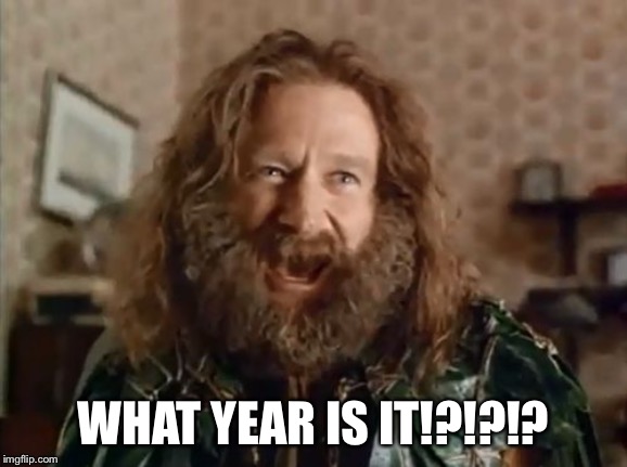 What Year Is It Meme | WHAT YEAR IS IT!?!?!? | image tagged in memes,what year is it | made w/ Imgflip meme maker