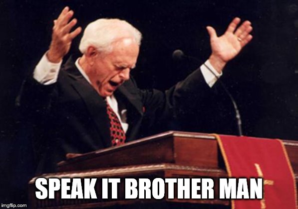 preacher | SPEAK IT BROTHER MAN | image tagged in preacher | made w/ Imgflip meme maker