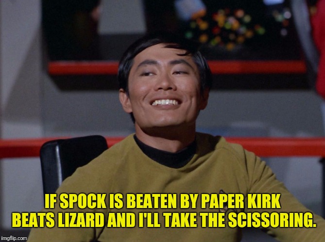 IF SPOCK IS BEATEN BY PAPER KIRK BEATS LIZARD AND I'LL TAKE THE SCISSORING. | made w/ Imgflip meme maker