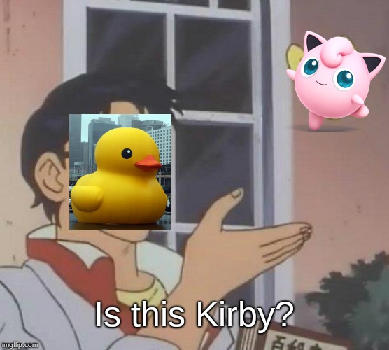 Is This A Pigeon | Is this Kirby? | image tagged in memes,is this a pigeon | made w/ Imgflip meme maker