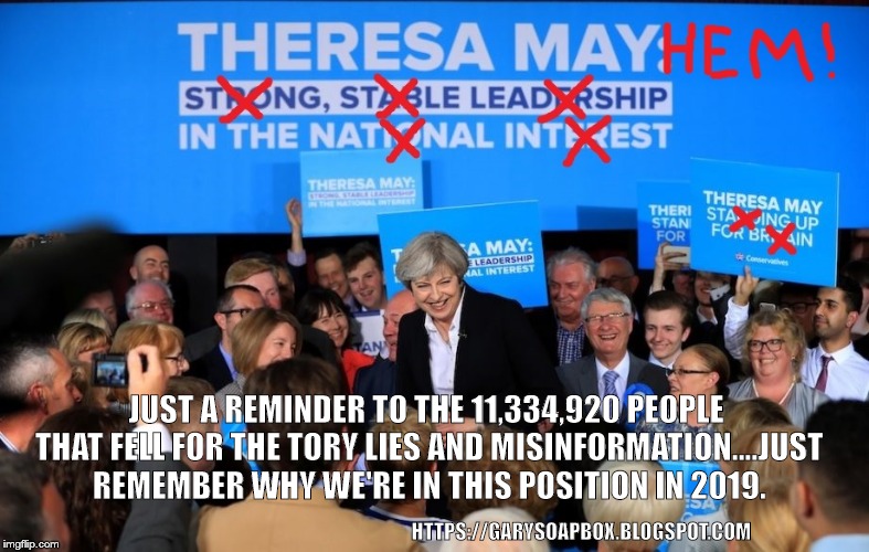 Strong and stable ...not!! | JUST A REMINDER TO THE 11,334,920 PEOPLE THAT FELL FOR THE TORY LIES AND MISINFORMATION....JUST REMEMBER WHY WE'RE IN THIS POSITION IN 2019. HTTPS://GARYSOAPBOX.BLOGSPOT.COM | image tagged in mayhem | made w/ Imgflip meme maker