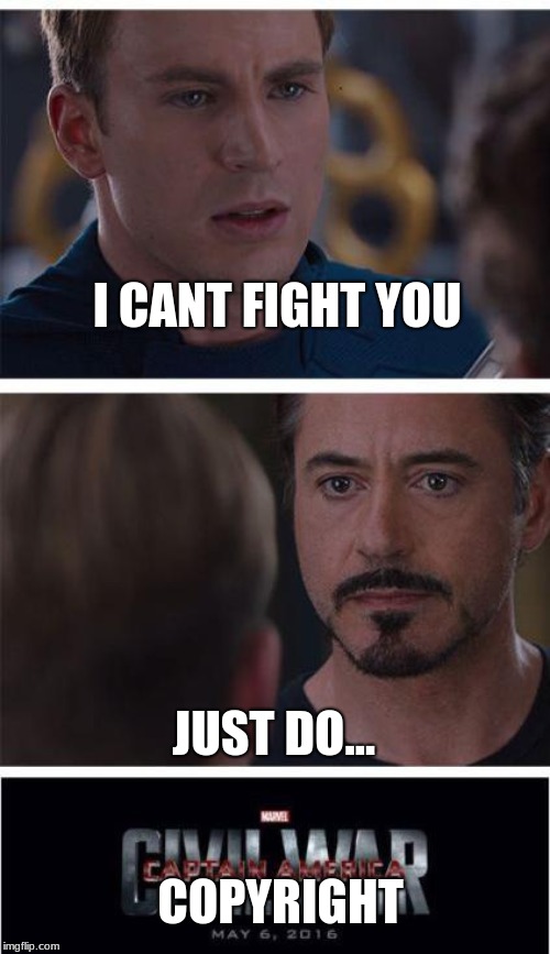 marvel | I CANT FIGHT YOU; JUST DO... COPYRIGHT | image tagged in memes,marvel civil war 1 | made w/ Imgflip meme maker