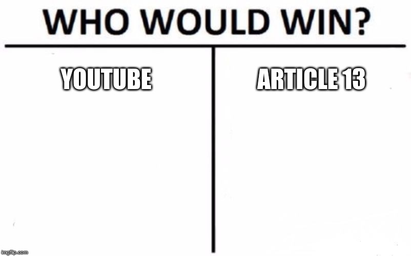 Who Would Win? | YOUTUBE; ARTICLE 13 | image tagged in memes,who would win | made w/ Imgflip meme maker