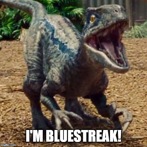 Jurassic World | I'M BLUESTREAK! | image tagged in memes,blue,jurassic world | made w/ Imgflip meme maker