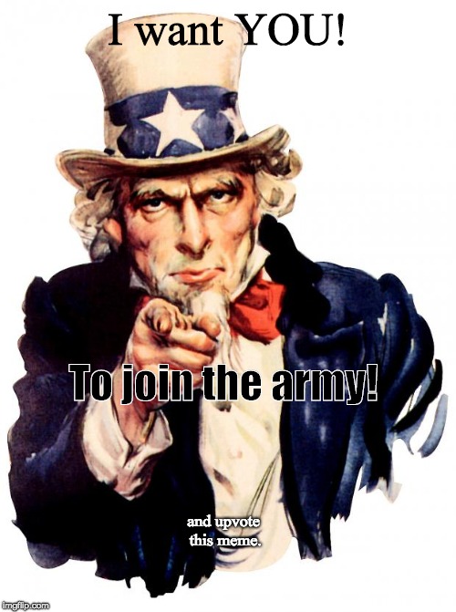 If the Uncle Sam Poster Existed on ImgFlip | I want YOU! To join the army! and upvote this meme. | image tagged in memes,uncle sam,imgflip | made w/ Imgflip meme maker