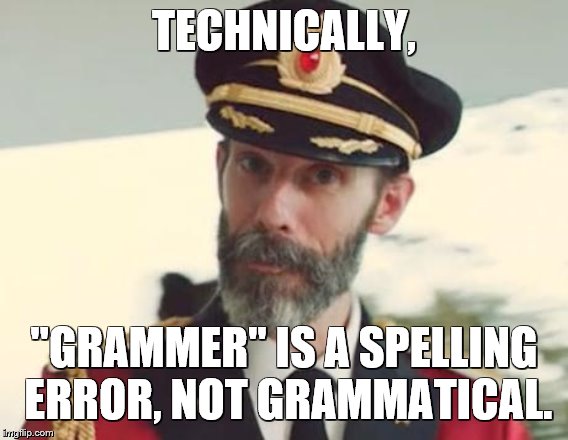Captain Obvious | TECHNICALLY, "GRAMMER" IS A SPELLING ERROR, NOT GRAMMATICAL. | image tagged in captain obvious | made w/ Imgflip meme maker