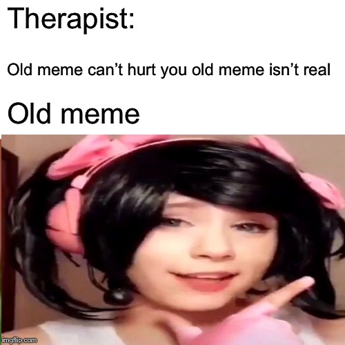 Surprised Pikachu Meme | Therapist:; Old meme can’t hurt you old meme isn’t real; Old meme | image tagged in memes,surprised pikachu | made w/ Imgflip meme maker