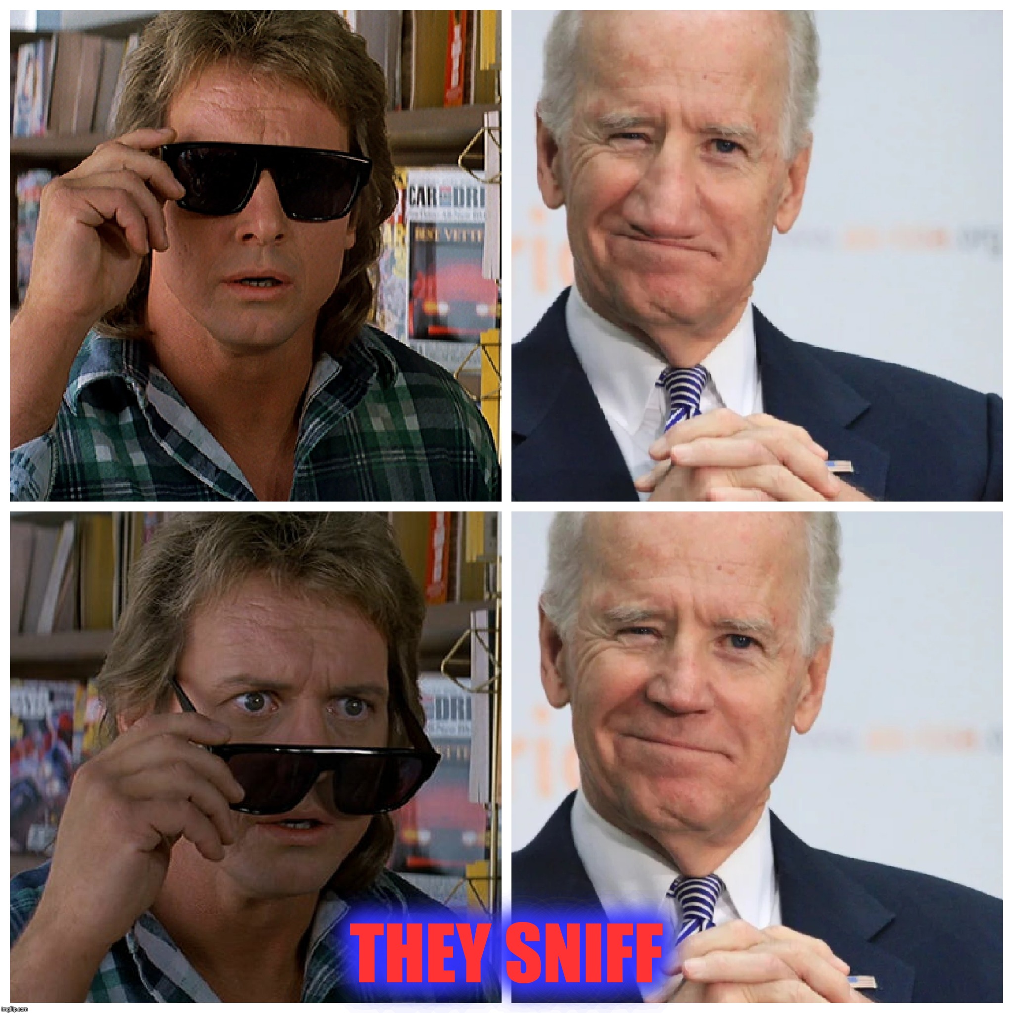 I've come here to chew bubblegum and sniff hair, and I'm all out of bubblegum.  Joe's nose. | THEY SNIFF | image tagged in bad photoshop,joe biden,they live,nose,hair sniffer | made w/ Imgflip meme maker