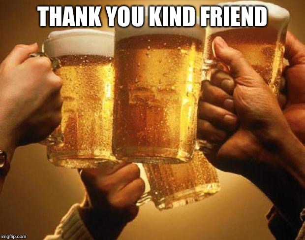 THANK YOU KIND FRIEND | made w/ Imgflip meme maker