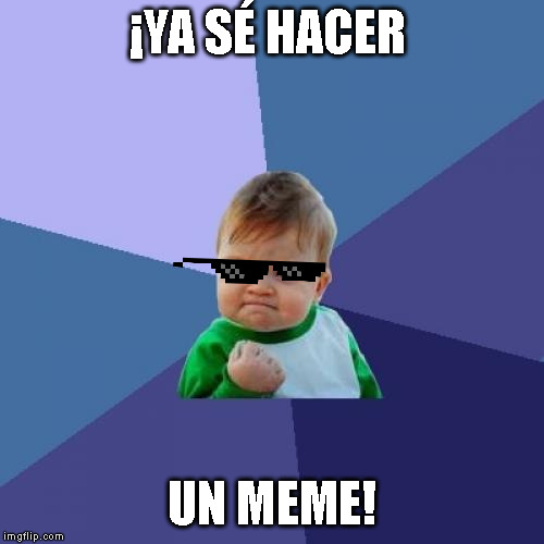 Success Kid Meme | ¡YA SÉ HACER; UN MEME! | image tagged in memes,success kid | made w/ Imgflip meme maker