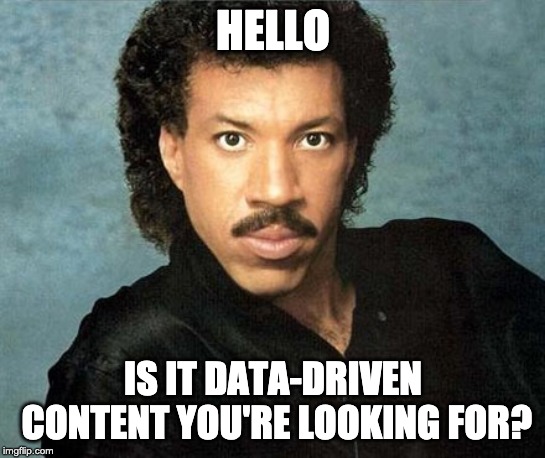 Is it data-driven content you're looking for meme