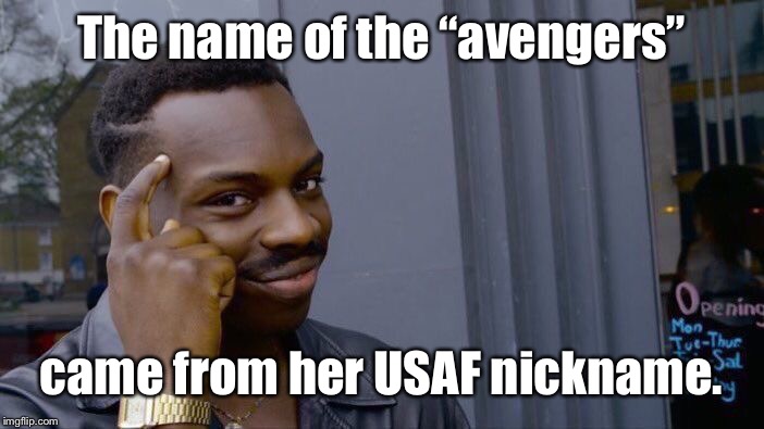 Roll Safe Think About It Meme | The name of the “avengers” came from her USAF nickname. | image tagged in memes,roll safe think about it | made w/ Imgflip meme maker