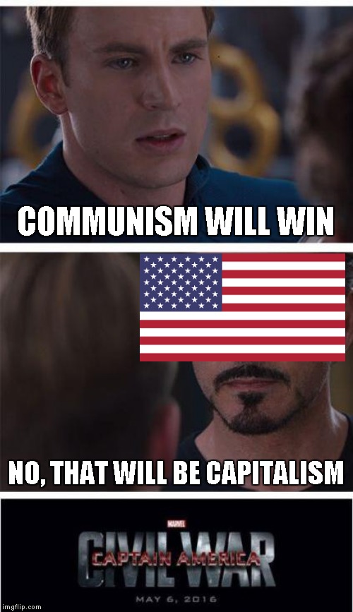 Marvel Civil War 1 Meme | COMMUNISM WILL WIN; NO, THAT WILL BE CAPITALISM | image tagged in memes,marvel civil war 1 | made w/ Imgflip meme maker