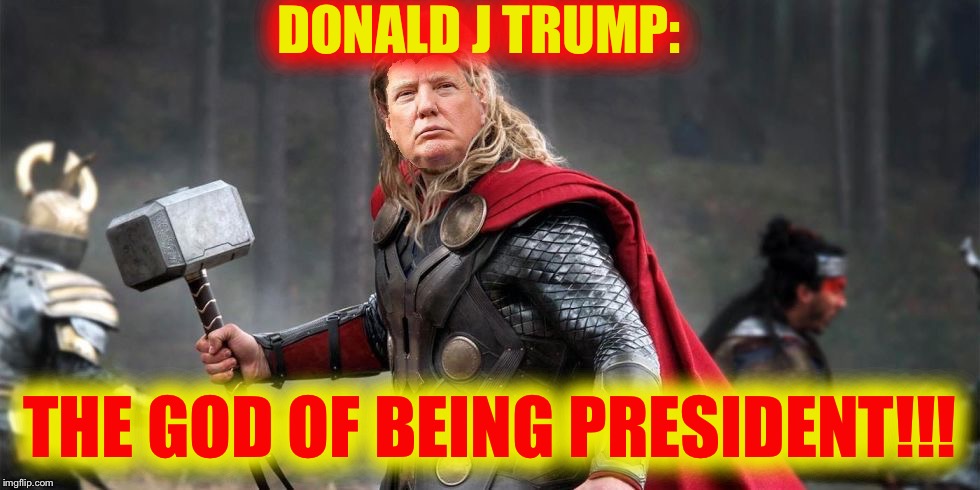Norse God Trumpor! | DONALD J TRUMP: THE GOD OF BEING PRESIDENT!!! | image tagged in norse god trumpor | made w/ Imgflip meme maker