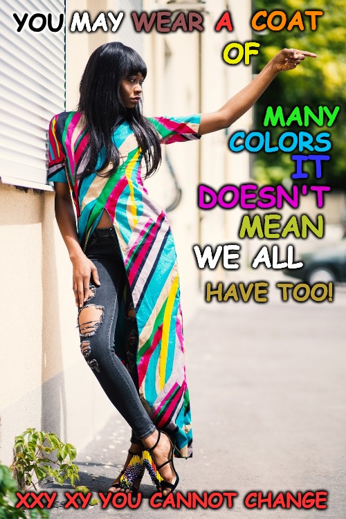 There's Gender and then there's Sexual Orientation Don't Blur the Colors... | COAT; MAY; WEAR; A; YOU; OF; MANY; COLORS; IT; DOESN'T; MEAN; WE ALL; HAVE TOO! XXY XY YOU CANNOT CHANGE | image tagged in blurry colors | made w/ Imgflip meme maker