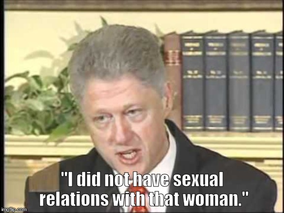 Joseph, when Mary became pregnant . . . . | "I did not have sexual relations with that woman." | image tagged in christianity,memes | made w/ Imgflip meme maker