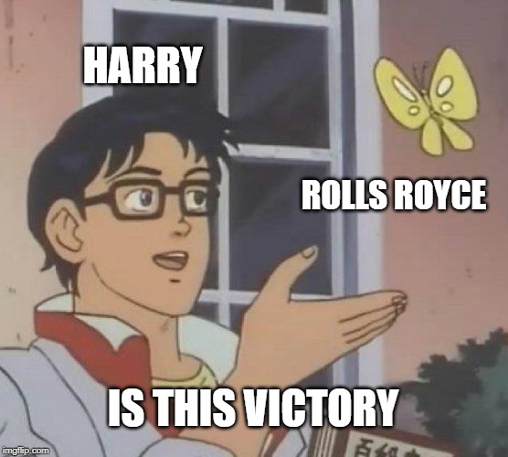 Is This A Pigeon | HARRY; ROLLS ROYCE; IS THIS VICTORY | image tagged in memes,is this a pigeon | made w/ Imgflip meme maker