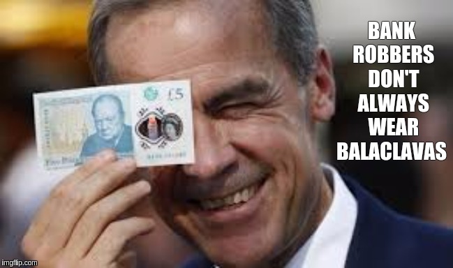#BANKofENGLAND | BANK ROBBERS DON'T ALWAYS WEAR BALACLAVAS | image tagged in the great awakening,banks,bank robber,bankers,banking | made w/ Imgflip meme maker
