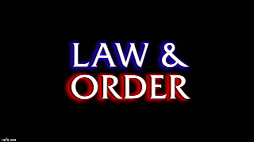 law and order | . | image tagged in law and order | made w/ Imgflip meme maker