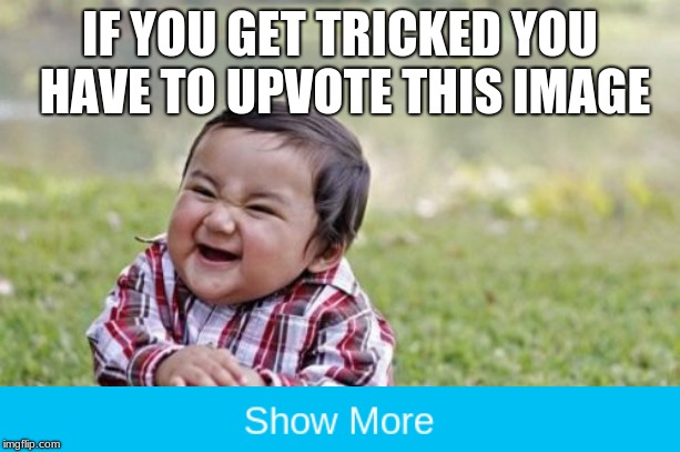 Evil Toddler Meme | IF YOU GET TRICKED YOU HAVE TO UPVOTE THIS IMAGE | image tagged in memes,evil toddler | made w/ Imgflip meme maker