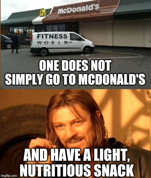 Isn't it ironic, don't you think? | ONE DOES NOT SIMPLY GO TO MCDONALD'S; AND HAVE A LIGHT, NUTRITIOUS SNACK | image tagged in memes,one does not simply,irony meter,confused dafuq jack sparrow what,lordcheesus,mcdonalds | made w/ Imgflip meme maker