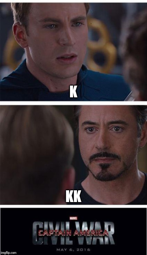 When you're not up on the new lingo | K; KK | image tagged in memes,marvel civil war 1 | made w/ Imgflip meme maker