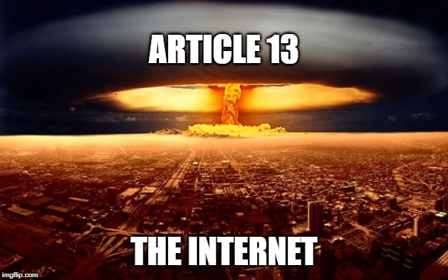 ARTICLE 13; THE INTERNET | image tagged in nuke | made w/ Imgflip meme maker