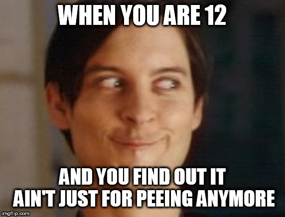 Spiderman Peter Parker Meme | WHEN YOU ARE 12; AND YOU FIND OUT IT AIN'T JUST FOR PEEING ANYMORE | image tagged in memes,spiderman peter parker,puberty | made w/ Imgflip meme maker