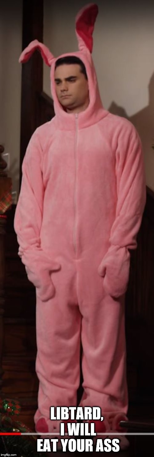Ben Shapiro Pink Bunny | LIBTARD, I WILL EAT YOUR ASS | image tagged in ben shapiro pink bunny | made w/ Imgflip meme maker