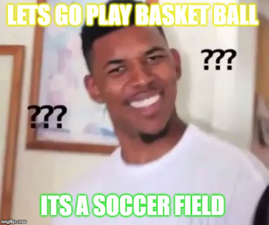 Swaggy P Confused | LETS GO PLAY BASKET BALL; ITS A SOCCER FIELD | image tagged in swaggy p confused | made w/ Imgflip meme maker