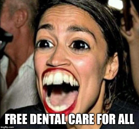 AOC filter | FREE DENTAL CARE FOR ALL | image tagged in aoc filter | made w/ Imgflip meme maker