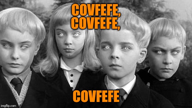 COVFEFE, COVFEFE COVFEFE, | made w/ Imgflip meme maker