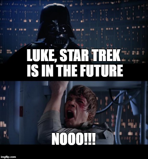 Star Wars No | LUKE, STAR TREK IS IN THE FUTURE; NOOO!!! | image tagged in memes,star wars no,star trek | made w/ Imgflip meme maker