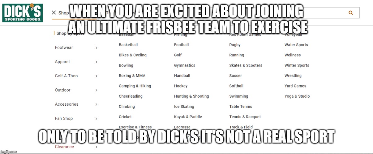 WHEN YOU ARE EXCITED ABOUT JOINING AN ULTIMATE FRISBEE TEAM TO EXERCISE; ONLY TO BE TOLD BY DICK'S IT'S NOT A REAL SPORT | made w/ Imgflip meme maker